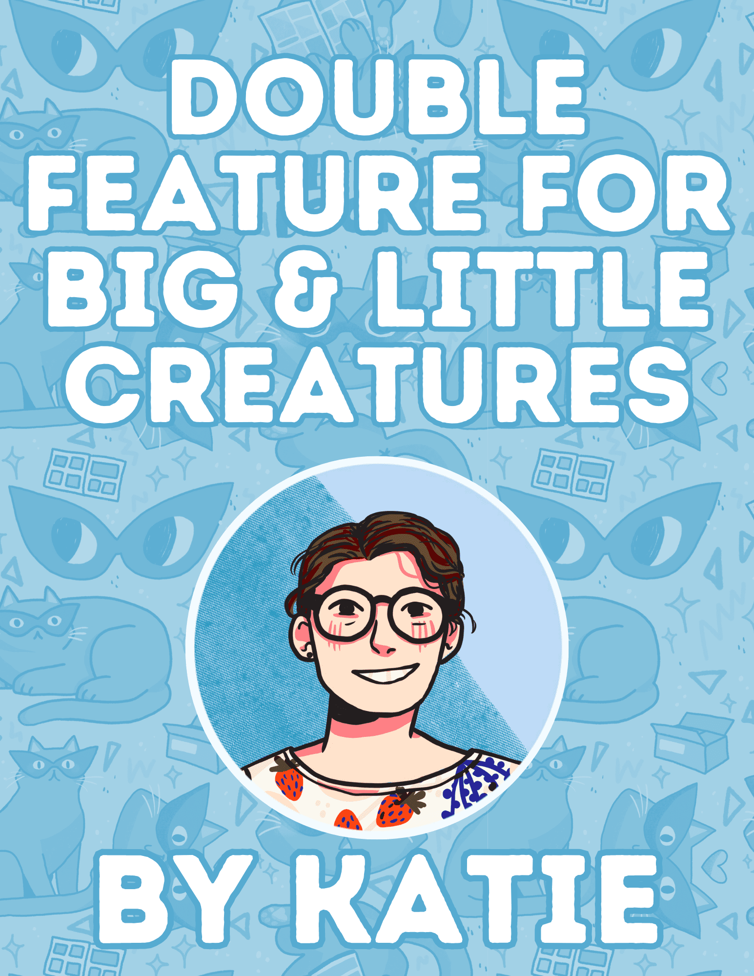 Double Feature for Big and Little Creatures